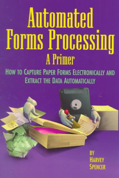 Automated Forms Processing: A Primer : How to Capture Paper Forms Electronically and Extract the Data Automatically cover