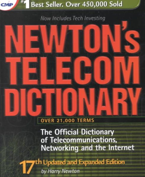 Newton's Telecom Dictionary: The Official Dictionary of Telecommunications, Networking, and the Internet (17th Edition) cover