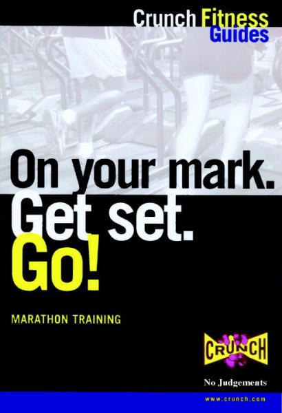 On Your Mark. Get Set. Go!: Marathon Training (Crunch Fitness Guides) cover