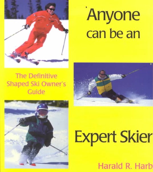 Anyone Can Be an Expert Skier: The New Way to Ski, For Beginner and Intermediate Skiers cover