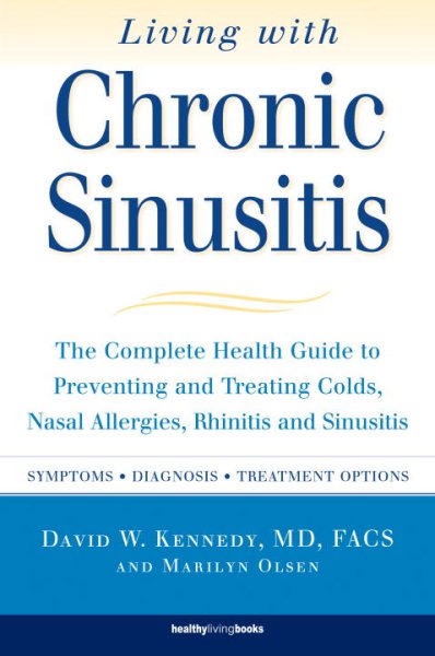 Living with Chronic Sinusitis: A Patient's Guide to Sinusitis, Nasal Allegies, Polyps and their Treatment Options cover