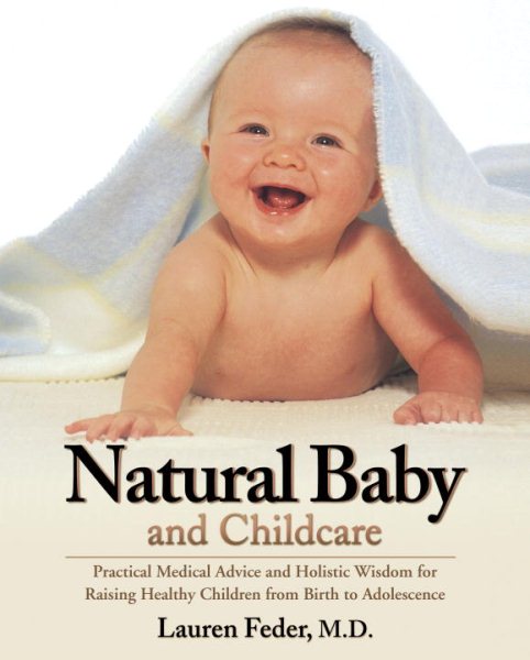 Natural Baby and Childcare: Practical Medical Advice and Holistic Wisdom for Raising Healthy Children cover