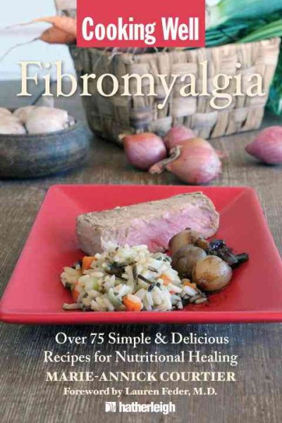 Cooking Well: Fibromyalgia: Over 75 Simple & Delicious Recipes for Nutritional Healing cover