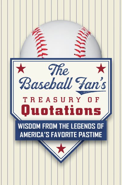 The Baseball Fan's Treasury of Quotations: Wisdom from the Legends of America's Favorite Pastime cover