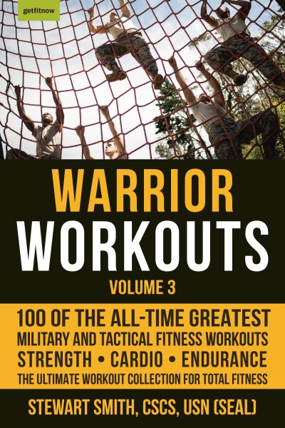 Warrior Workouts, Volume 3: 100 of the All-Time Greatest Military and Tactical Fitness Workouts cover