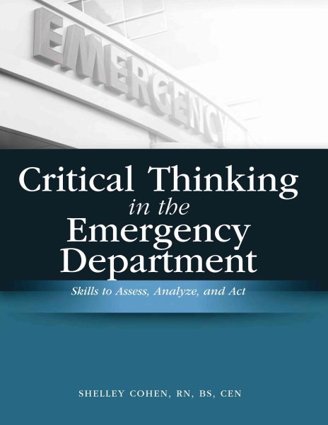 Critical Thinking in the Emergency Department: Skills to Assess, Analyze, And Act cover