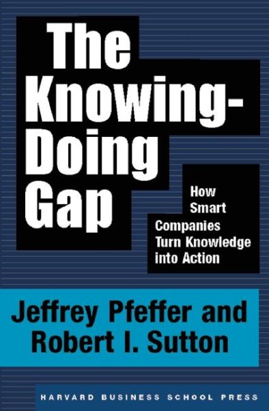 The Knowing-Doing Gap: How Smart Companies Turn Knowledge into Action cover