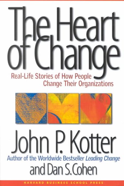 The Heart of Change: Real-Life Stories of How People Change Their Organizations cover