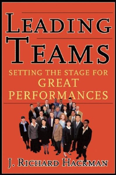Leading Teams: Setting the Stage for Great Performances cover