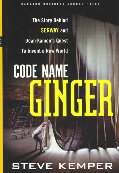 Code Name Ginger: The Story Behind Segway and Dean Kamen's Quest to Invent a New World cover