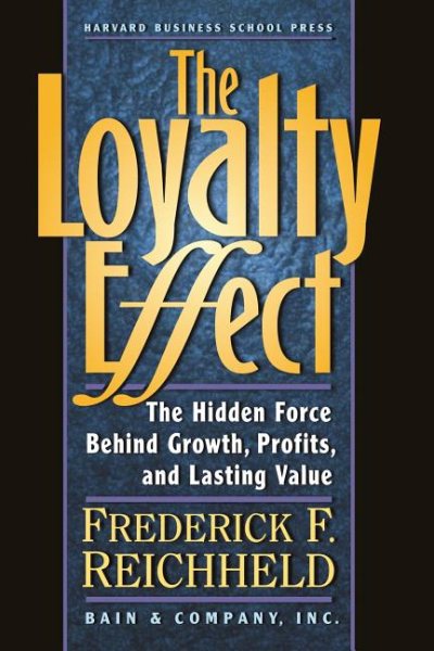 The Loyalty Effect: The Hidden Force Behind Growth, Profits, and Lasting Value cover