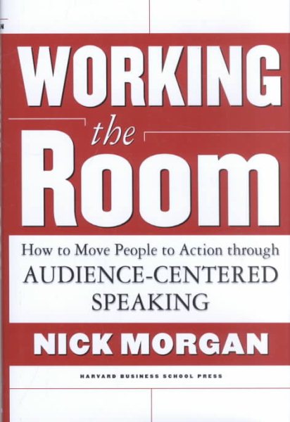 Working the Room: How to Move People to Action Through Audience-Centered Speaking cover