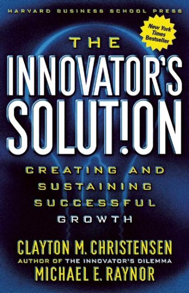 The Innovator's Solution: Creating and Sustaining Successful Growth cover