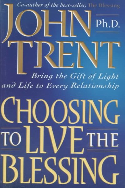 Choosing to Live the Blessing: Bring the Gift of Light and Life to Every Relationship cover