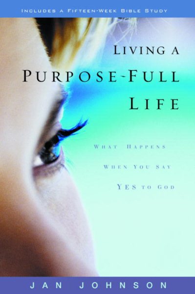 Living a Purpose-Full Life: What Happens When You Say Yes to God cover