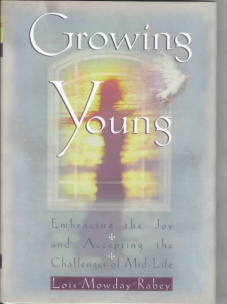 Growing Young: Embracing the Joy and Accepting the Challenges of Mid-Life cover