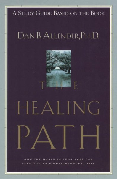 The Healing Path Study Guide: How the Hurts in Your Past . . . (a study guide based on the book) cover