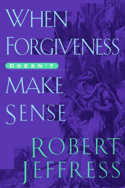 When Forgiveness Doesn't Make Sense cover