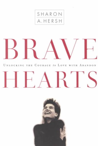 Bravehearts: Unlocking the Courage to Love with Abandon cover
