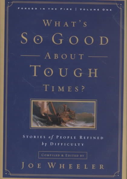 What's So Good About Tough Times?: Stories of People Refined by Difficulty (Forged in the Fire) cover