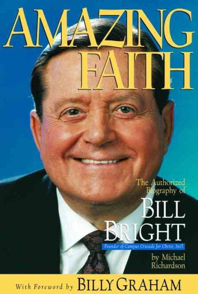Amazing Faith: The Authorized Biography of Bill Bright, Founder of Campus Crusade for Christ Int'l. cover