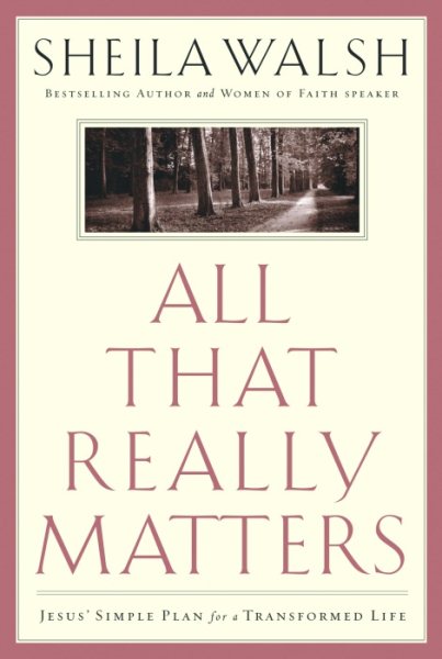 All That Really Matters: Jesus' Simple Plan for a Transformed Life cover