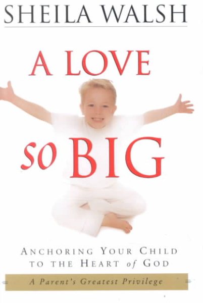 A Love So Big: Anchoring Your Child to the Heart of God cover