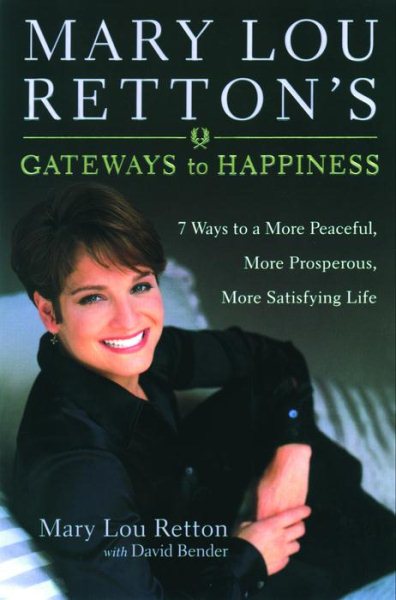 Mary Lou Retton's Gateways To Happiness : 7 Ways to a More Peaceful, More Prosperous, More Satisfying Life cover