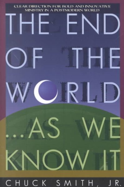 The End of the World...As We Know It: Clear Direction for Bold and Innovative Ministry in a Postmodern World cover