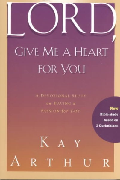 Lord, Give Me a Heart for You: A Devotional Study on Having a Passion for God cover