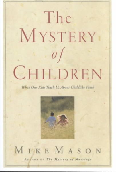 The Mystery of Children: What Our Kids Teach Us About Childlike Faith cover