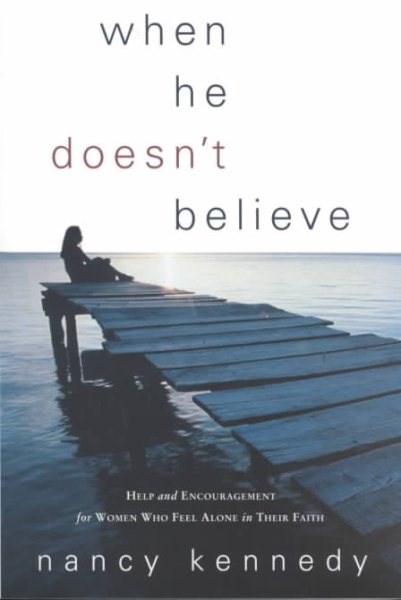 When He Doesn't Believe: Help and Encouragement for Women Who Feel Alone in Their Faith cover