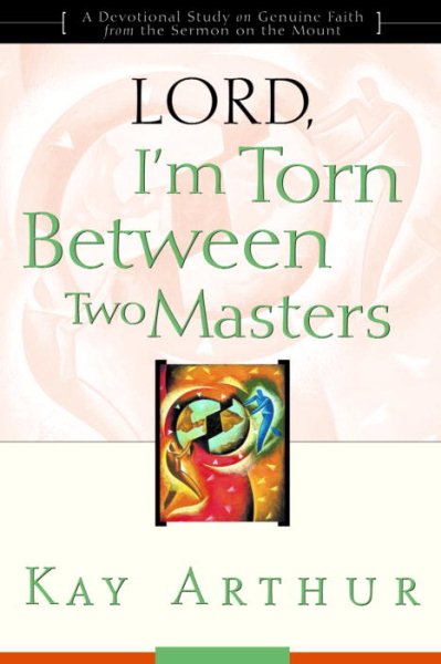 Lord, I'm Torn Between Two Masters (A Devotional Study on Genuine Faith from the  Sermon on the Mount) cover