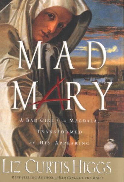 Mad Mary: A Bad Girl from Magdala, Transformed at His Appearing cover