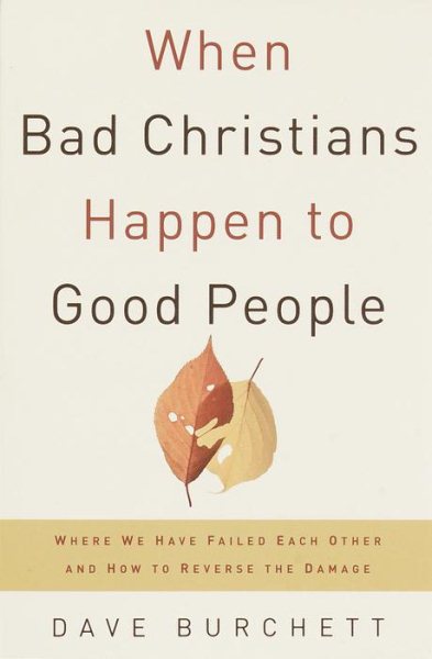 When Bad Christians Happen to Good People: Where We Have Failed Each Other and How to Reverse the Damage cover