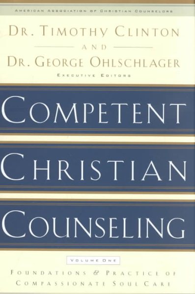 Competent Christian Counseling, Volume One: Foundations and Practice of Compassionate Soul Care cover