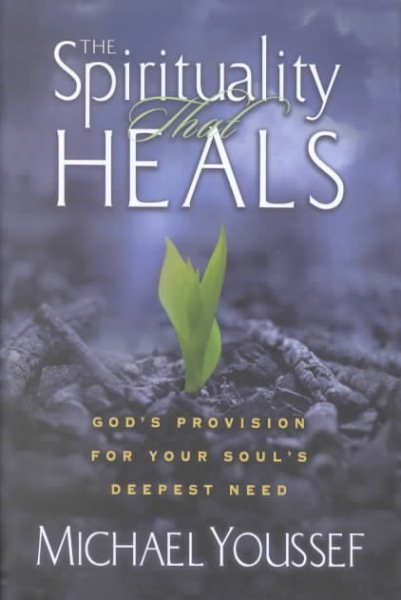 The Spirituality That Heals: God's Provision for Your Soul's Deepest Need cover