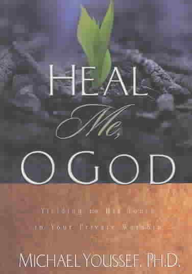 Heal Me, O God: Yielding to His Touch in Your Private Worship cover
