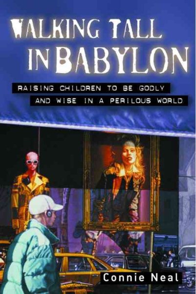 Walking Tall in Babylon: Raising Children to Be Godly and Wise in a Perilous World cover