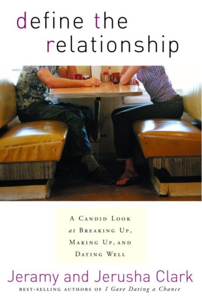 Define the Relationship: A Candid Look at Breaking Up, Making Up, and Dating Well cover