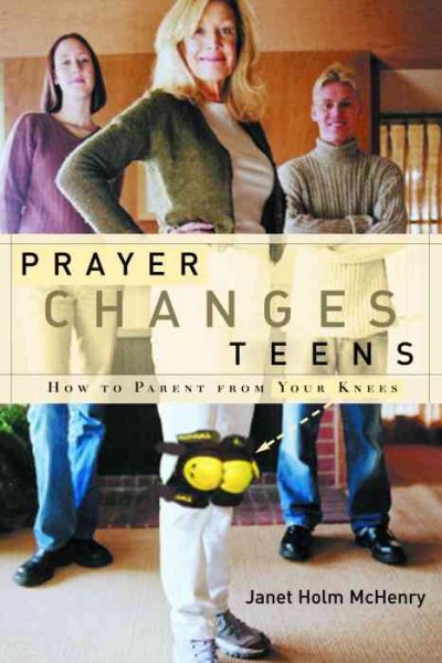 Prayer Changes Teens: How to Parent from Your Knees cover