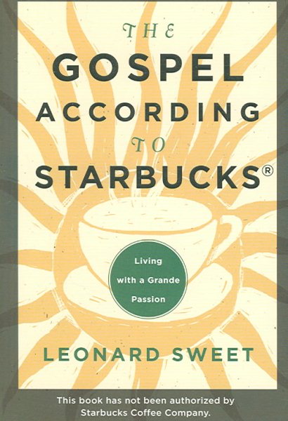 The Gospel According to Starbucks: Living with a Grande Passion cover