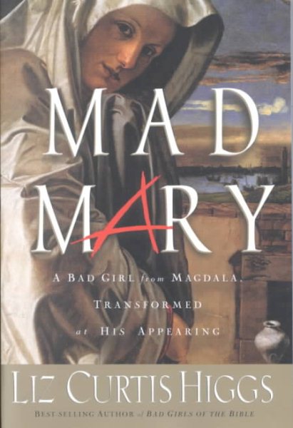 Mad Mary: A Bad Girl from Magdala, Transformed at His Appearing cover
