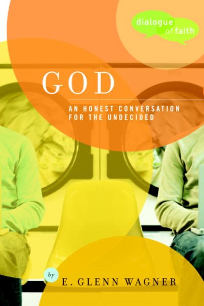 God: An Honest Conversation for the Undecided (Dialogue of Faith)
