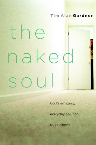 The Naked Soul: God's Amazing, Everyday Solution to Loneliness cover