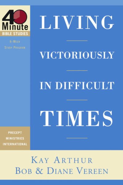 Living Victoriously in Difficult Times (40-Minute Bible Studies) cover