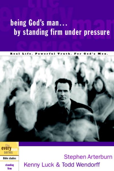 Being God's Man by Standing Firm Under Pressure: Real Life. Powerful Truth. For God's Men (The Every Man Series) cover
