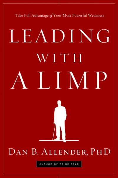 Leading with a Limp: Take Full Advantage of Your Most Powerful Weakness cover