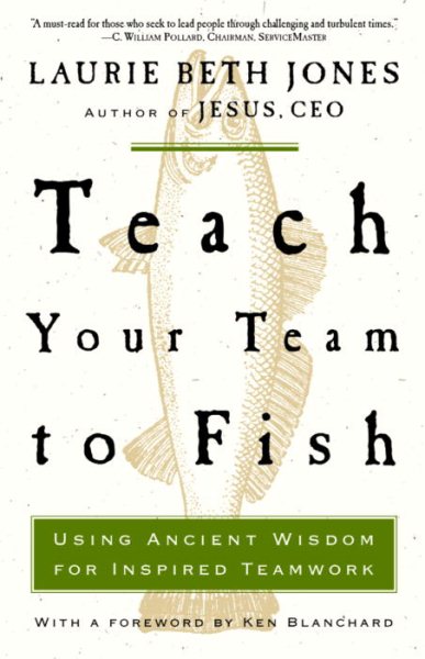 Teach Your Team to Fish: Using Ancient Wisdom for Inspired Teamwork cover