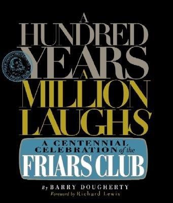 A Hundred Years, a Million Laughs: A Centennial Celebration of the Friars Club cover